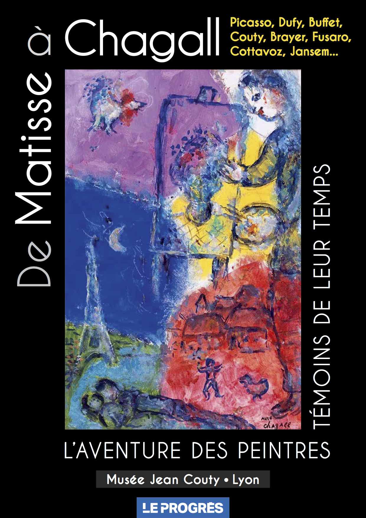 Musée Jean Couty Lyon - De Matisse à Chagall. L'aventure des Peintres  témoins de leur temps. Hors-série Le Progrès.